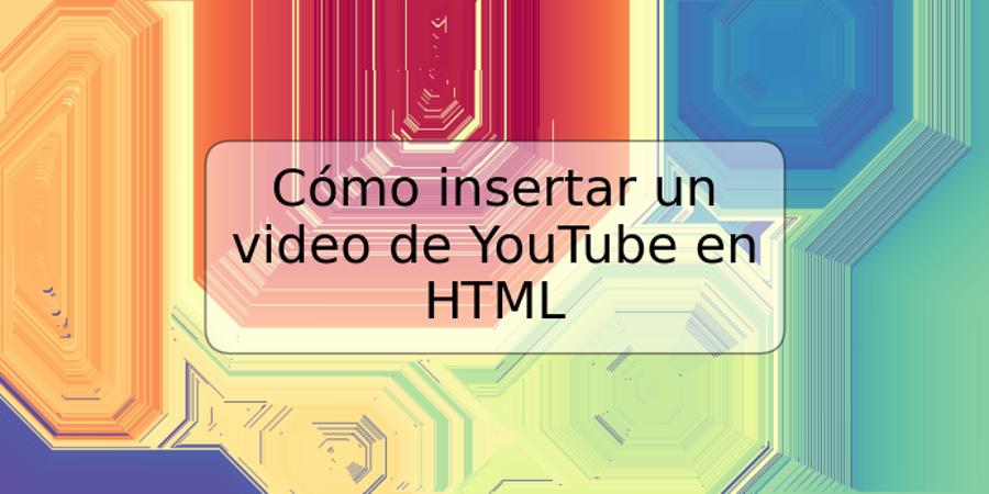 Cómo insertar un video de YouTube en HTML