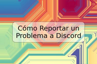 Cómo Reportar un Problema a Discord