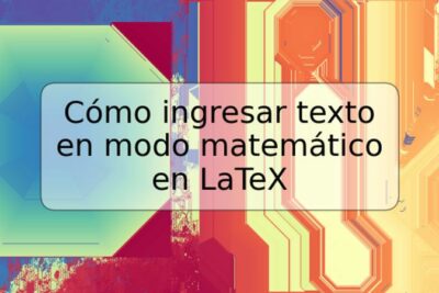 Cómo ingresar texto en modo matemático en LaTeX