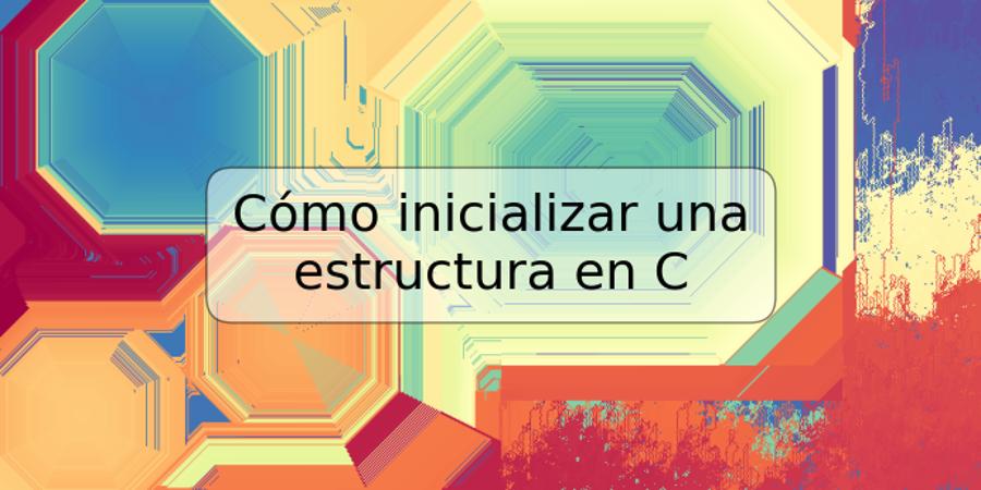 Cómo inicializar una estructura en C