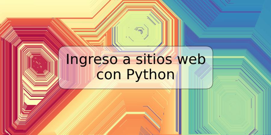 Ingreso a sitios web con Python