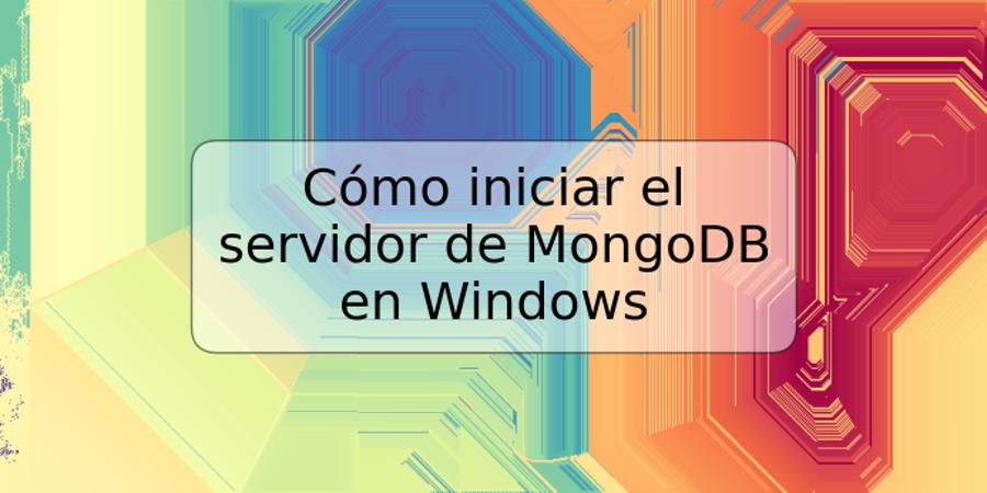 Cómo iniciar el servidor de MongoDB en Windows