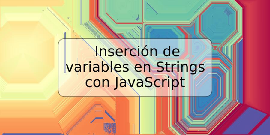 Inserción de variables en Strings con JavaScript