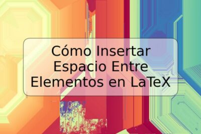 Cómo Insertar Espacio Entre Elementos en LaTeX