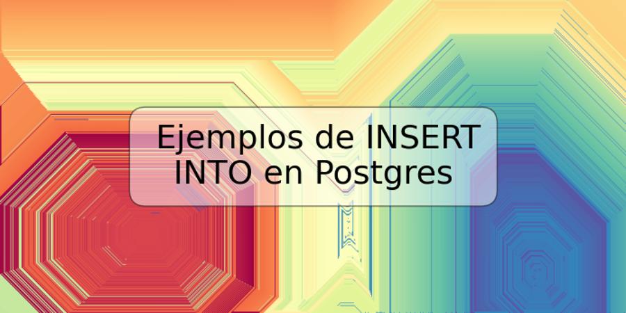 Ejemplos de INSERT INTO en Postgres