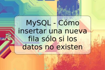 MySQL - Cómo insertar una nueva fila sólo si los datos no existen