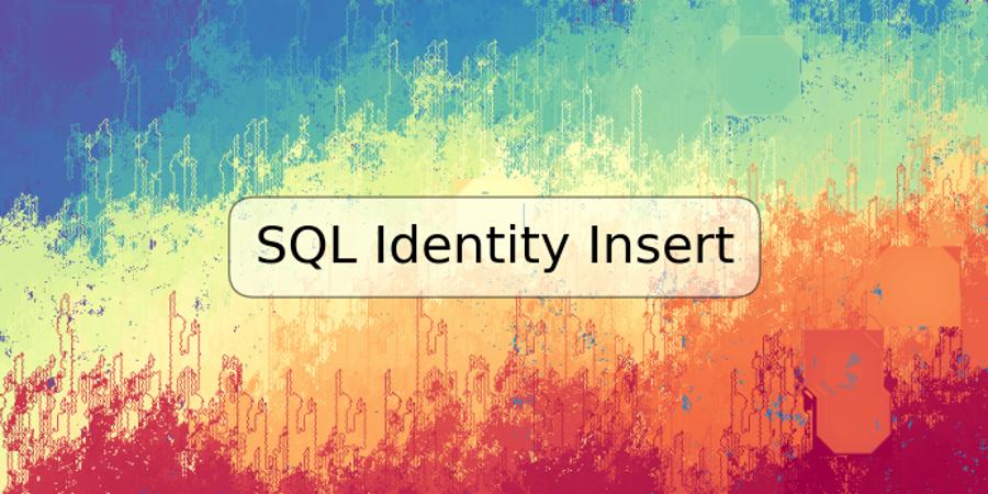 SQL Identity Insert