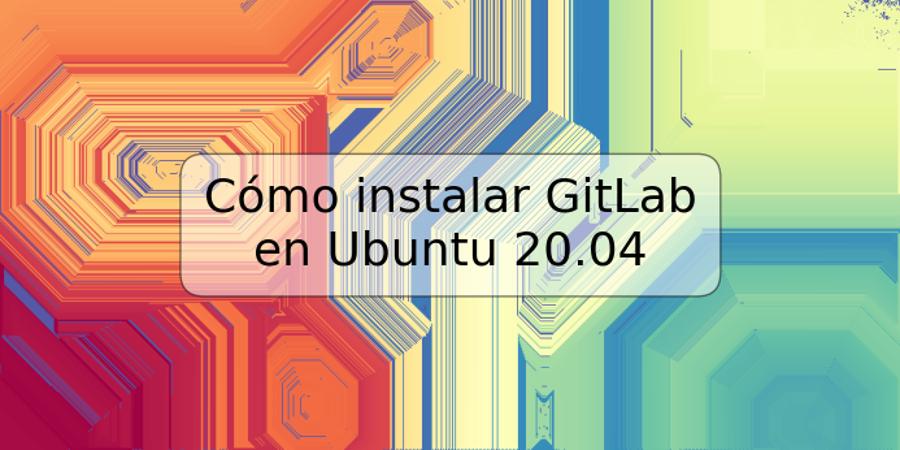 Cómo instalar GitLab en Ubuntu 20.04