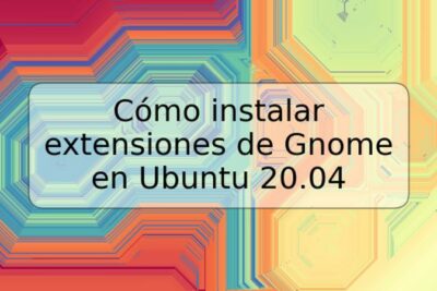 Cómo instalar extensiones de Gnome en Ubuntu 20.04