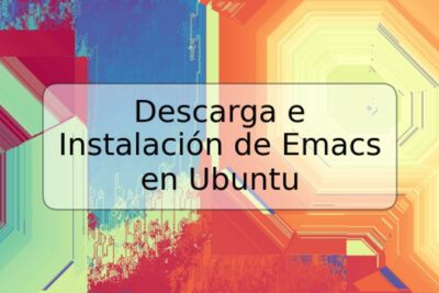 Descarga e Instalación de Emacs en Ubuntu