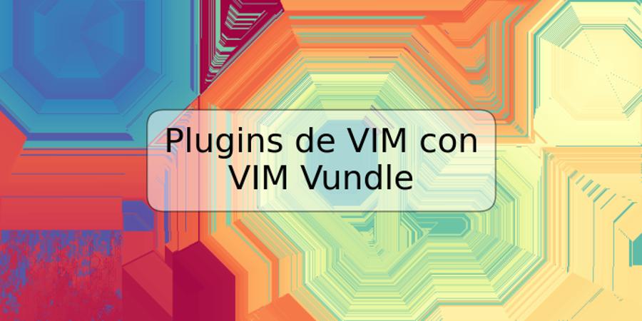 Plugins de VIM con VIM Vundle