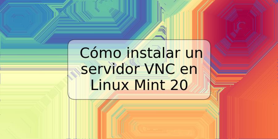 Cómo instalar un servidor VNC en Linux Mint 20