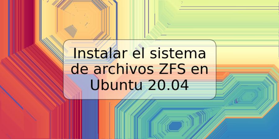 Instalar el sistema de archivos ZFS en Ubuntu 20.04