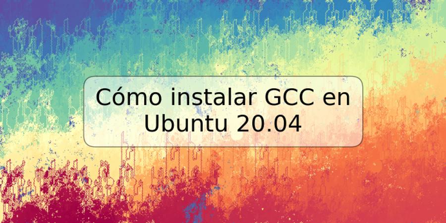Cómo instalar GCC en Ubuntu 20.04