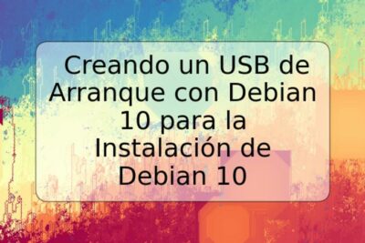 Creando un USB de Arranque con Debian 10 para la Instalación de Debian 10