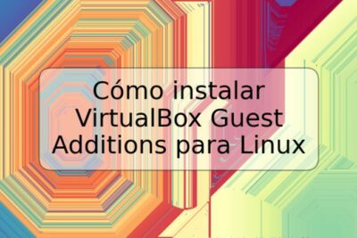 Cómo instalar VirtualBox Guest Additions para Linux