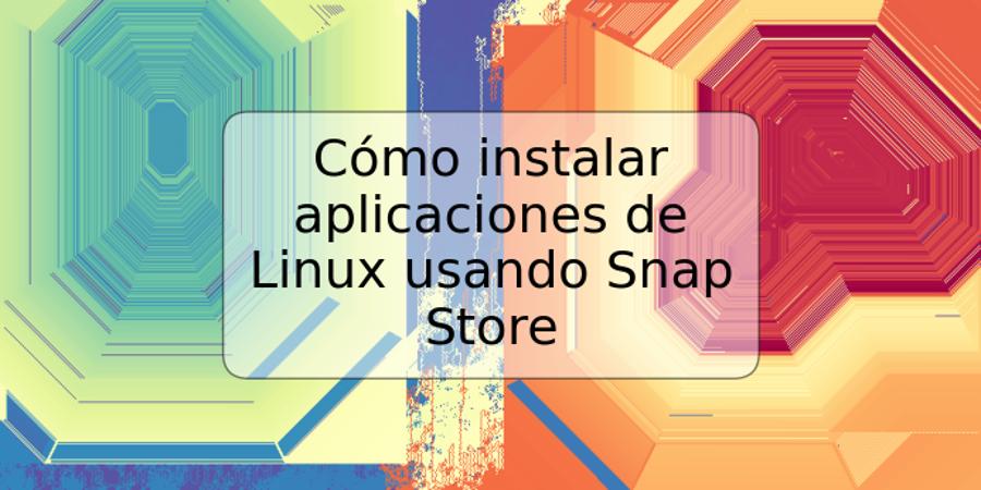 Cómo instalar aplicaciones de Linux usando Snap Store