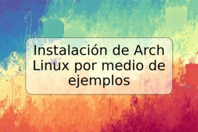 Instalación de Arch Linux por medio de ejemplos