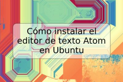 Cómo instalar el editor de texto Atom en Ubuntu