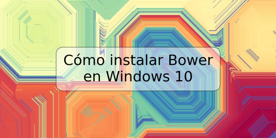 Cómo instalar Bower en Windows 10