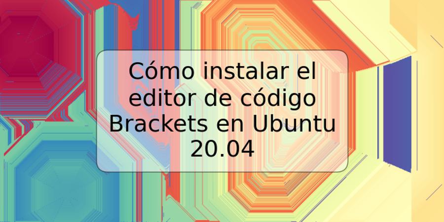 Cómo instalar el editor de código Brackets en Ubuntu 20.04