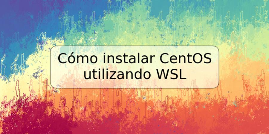 Cómo instalar CentOS utilizando WSL