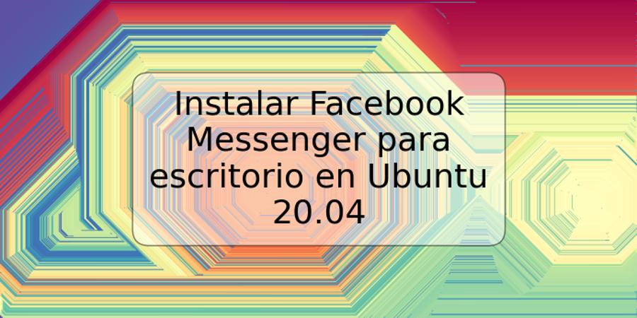 Instalar Facebook Messenger para escritorio en Ubuntu 20.04