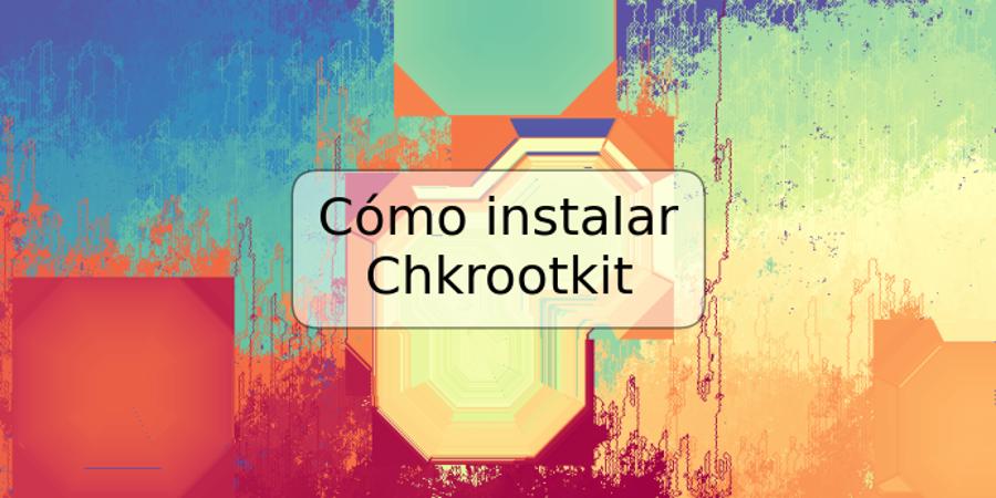 Cómo instalar Chkrootkit