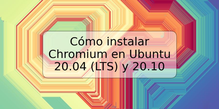 Cómo instalar Chromium en Ubuntu 20.04 (LTS) y 20.10