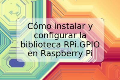 Cómo instalar y configurar la biblioteca RPi.GPIO en Raspberry Pi
