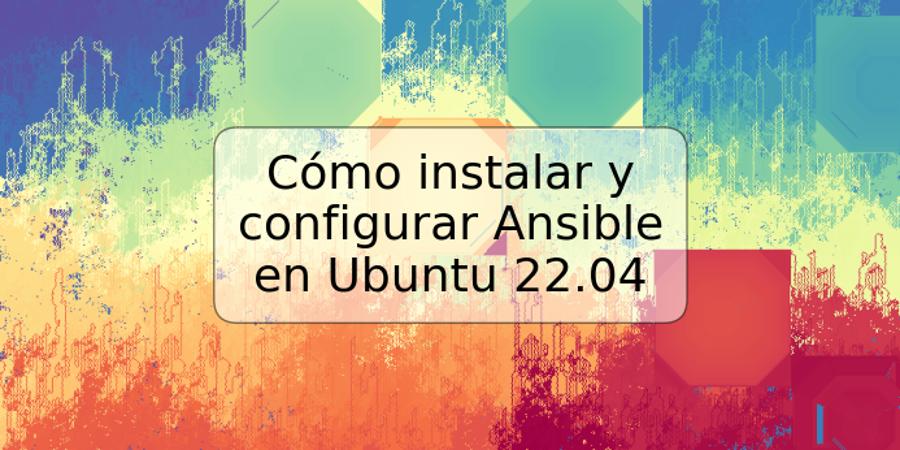 Cómo instalar y configurar Ansible en Ubuntu 22.04