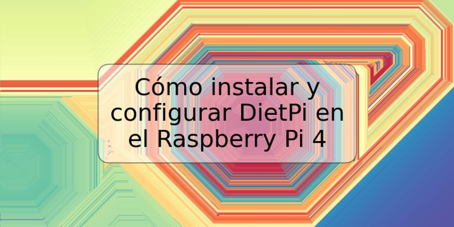 Cómo instalar y configurar DietPi en el Raspberry Pi 4