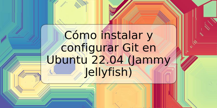 Cómo instalar y configurar Git en Ubuntu 22.04 (Jammy Jellyfish)