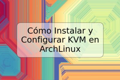 Cómo Instalar y Configurar KVM en ArchLinux