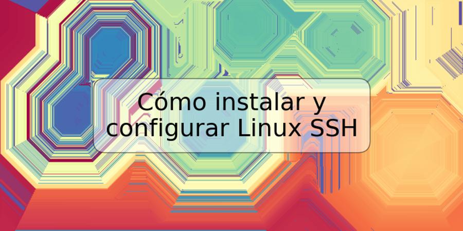 Cómo instalar y configurar Linux SSH