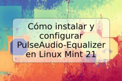 Cómo instalar y configurar PulseAudio-Equalizer en Linux Mint 21