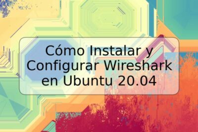 Cómo Instalar y Configurar Wireshark en Ubuntu 20.04