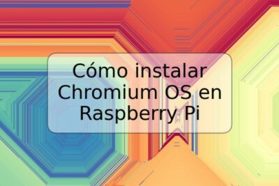 Cómo instalar Chromium OS en Raspberry Pi