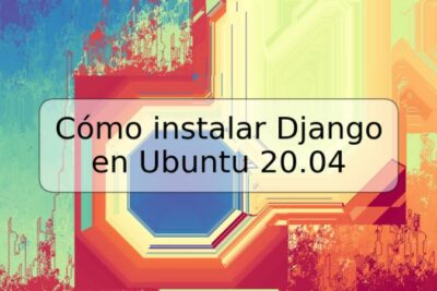 Cómo instalar Django en Ubuntu 20.04