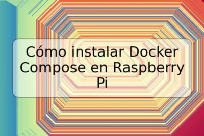 Cómo instalar Docker Compose en Raspberry Pi