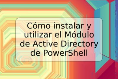 Cómo instalar y utilizar el Módulo de Active Directory de PowerShell