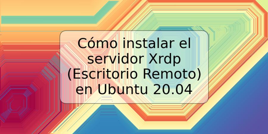 Cómo instalar el servidor Xrdp (Escritorio Remoto) en Ubuntu 20.04