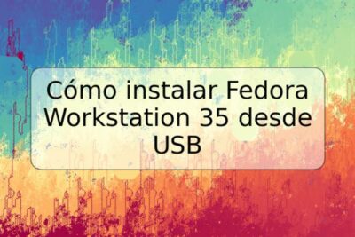 Cómo instalar Fedora Workstation 35 desde USB