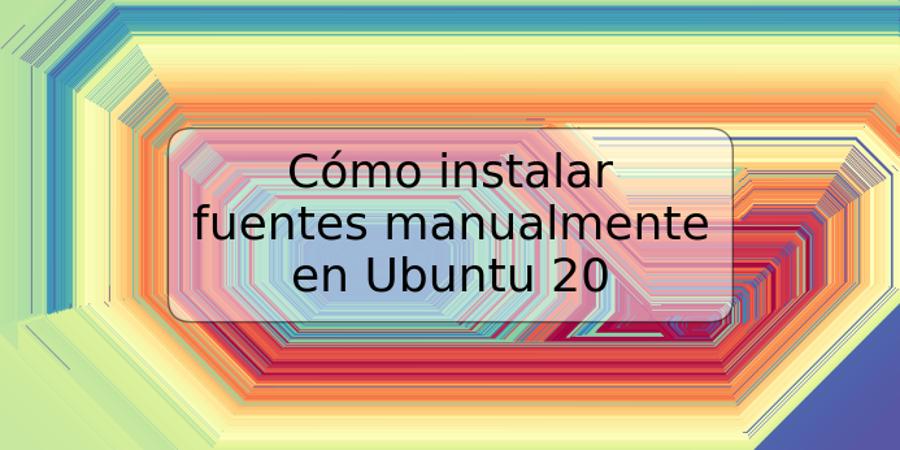 Cómo instalar fuentes manualmente en Ubuntu 20