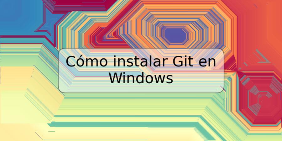 Cómo instalar Git en Windows