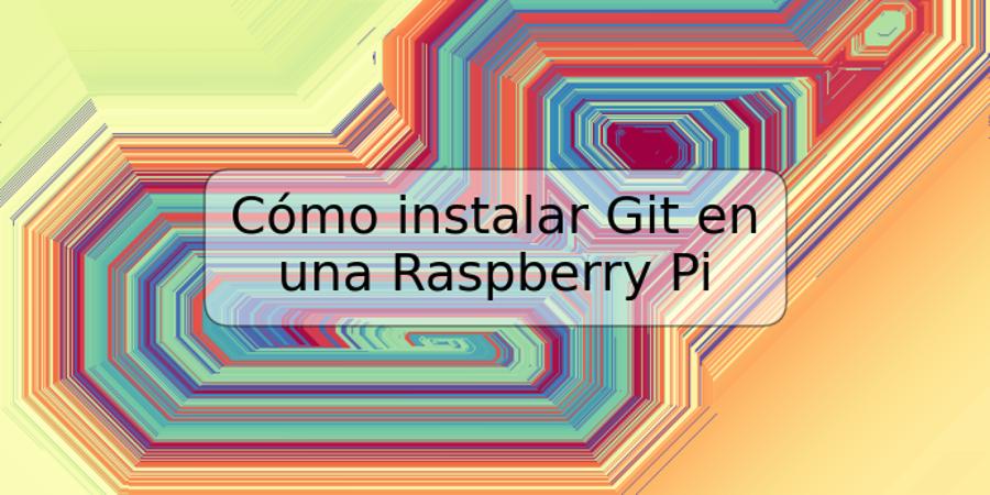 Cómo instalar Git en una Raspberry Pi