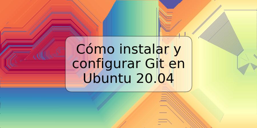 Cómo instalar y configurar Git en Ubuntu 20.04