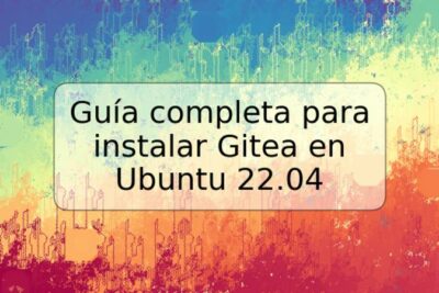 Guía completa para instalar Gitea en Ubuntu 22.04