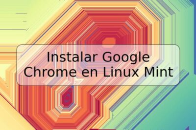 Instalar Google Chrome en Linux Mint