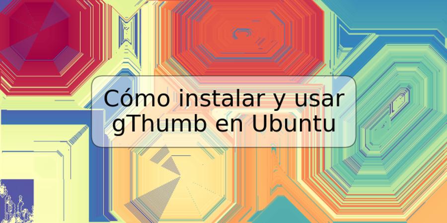 Cómo instalar y usar gThumb en Ubuntu